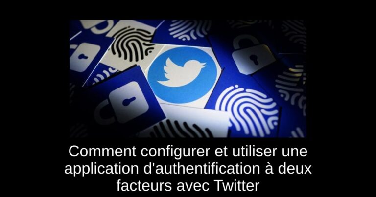 Comment configurer et utiliser une application d'authentification à deux facteurs avec Twitter