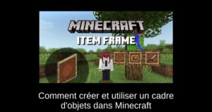 Comment créer et utiliser un cadre d’objets dans Minecraft