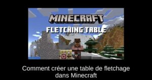 Comment créer une table de fletchage dans Minecraft