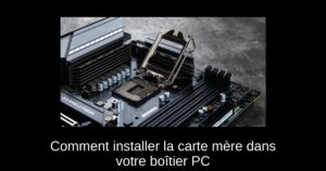 Comment installer la carte mère dans votre boîtier PC