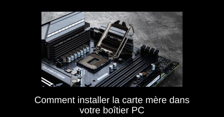Comment installer la carte mère dans votre boîtier PC