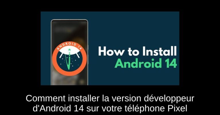 Comment installer la version développeur d'Android 14 sur votre téléphone Pixel