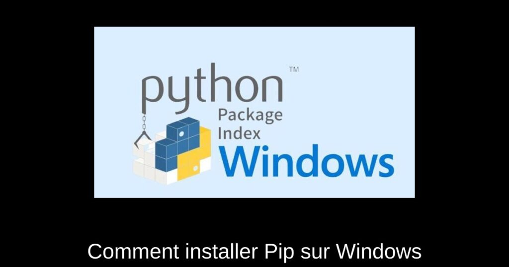Comment installer Pip sur Windows