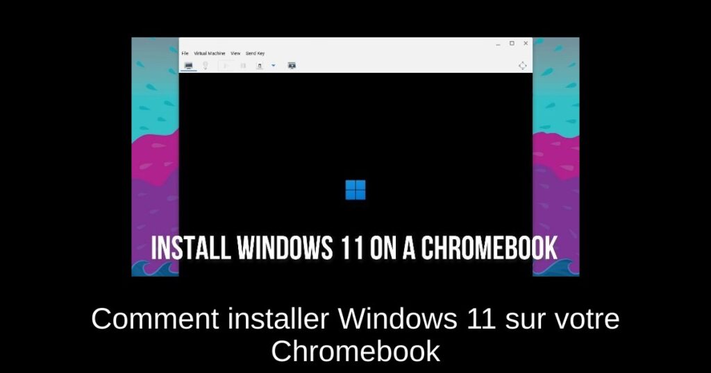 Comment installer Windows 11 sur votre Chromebook