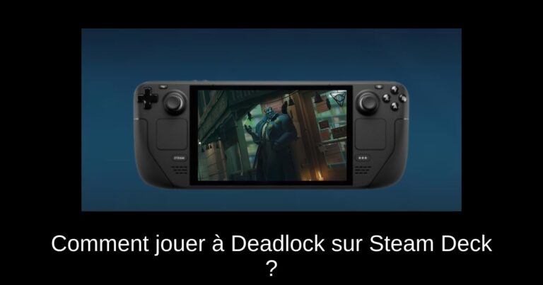 Comment jouer à Deadlock sur Steam Deck ?