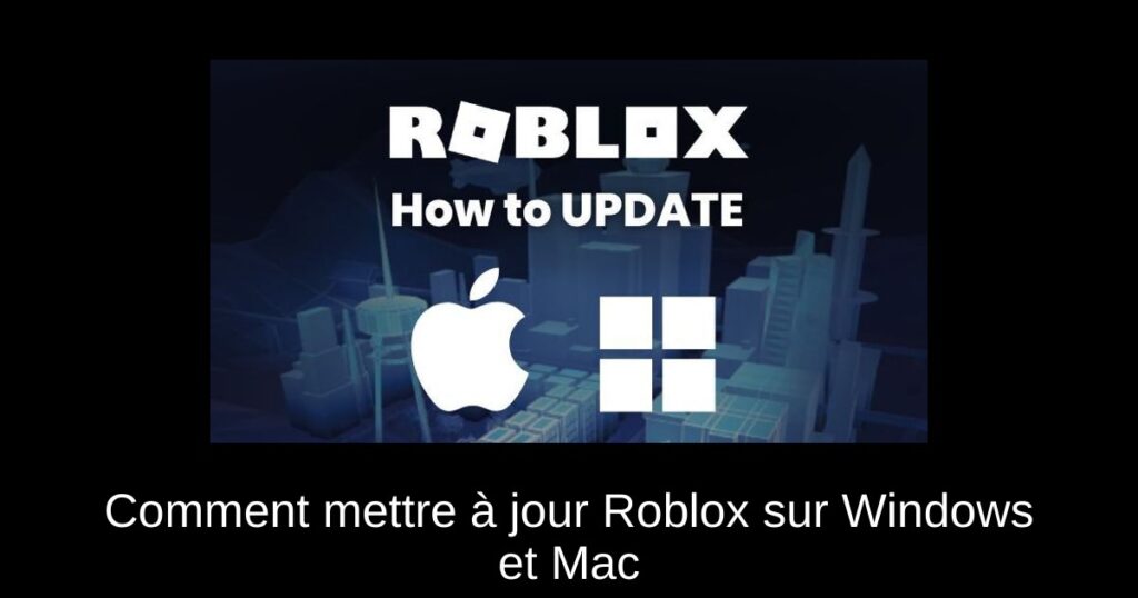 Comment mettre à jour Roblox sur Windows et Mac