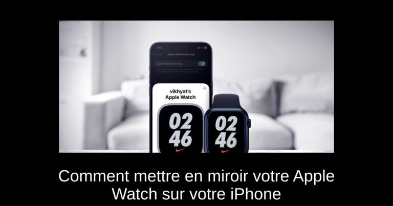Comment mettre en miroir votre Apple Watch sur votre iPhone