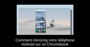 Comment mirroring votre téléphone Android sur un Chromebook