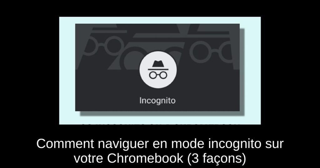 Comment naviguer en mode incognito sur votre Chromebook (3 façons)