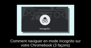 Comment naviguer en mode incognito sur votre Chromebook (3 façons)