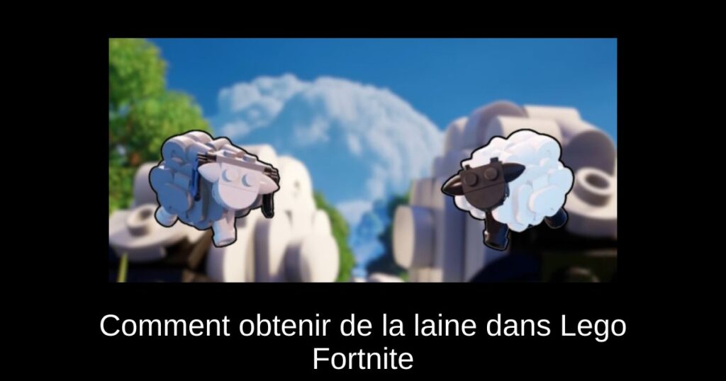 Comment obtenir de la laine dans Lego Fortnite