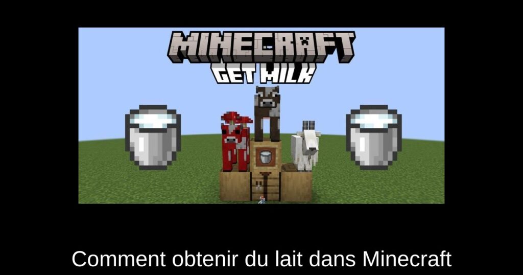 Comment obtenir du lait dans Minecraft