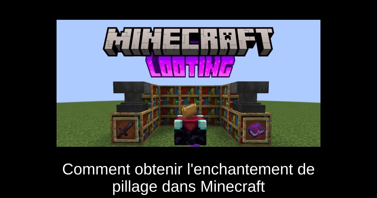 Comment obtenir l'enchantement de pillage dans Minecraft