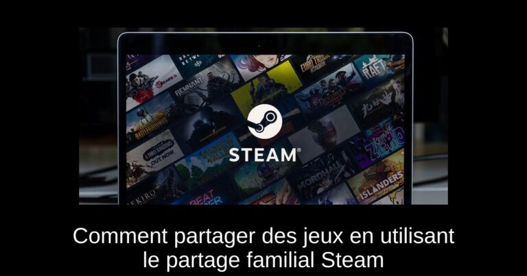 Comment partager des jeux en utilisant le partage familial Steam