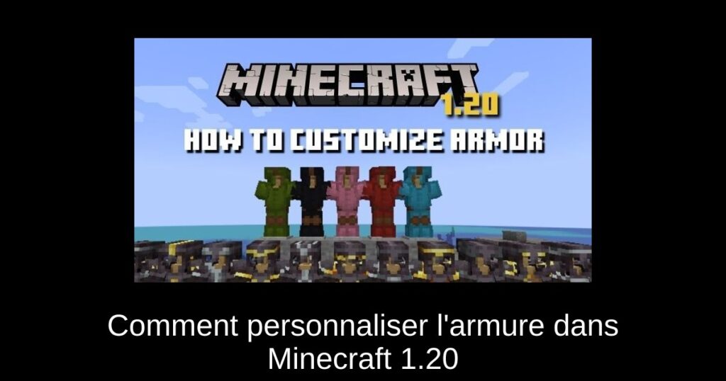 Comment personnaliser l&rsquo;armure dans Minecraft 1.20