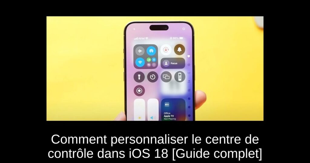 Comment personnaliser le centre de contrôle dans iOS 18 [Guide complet]