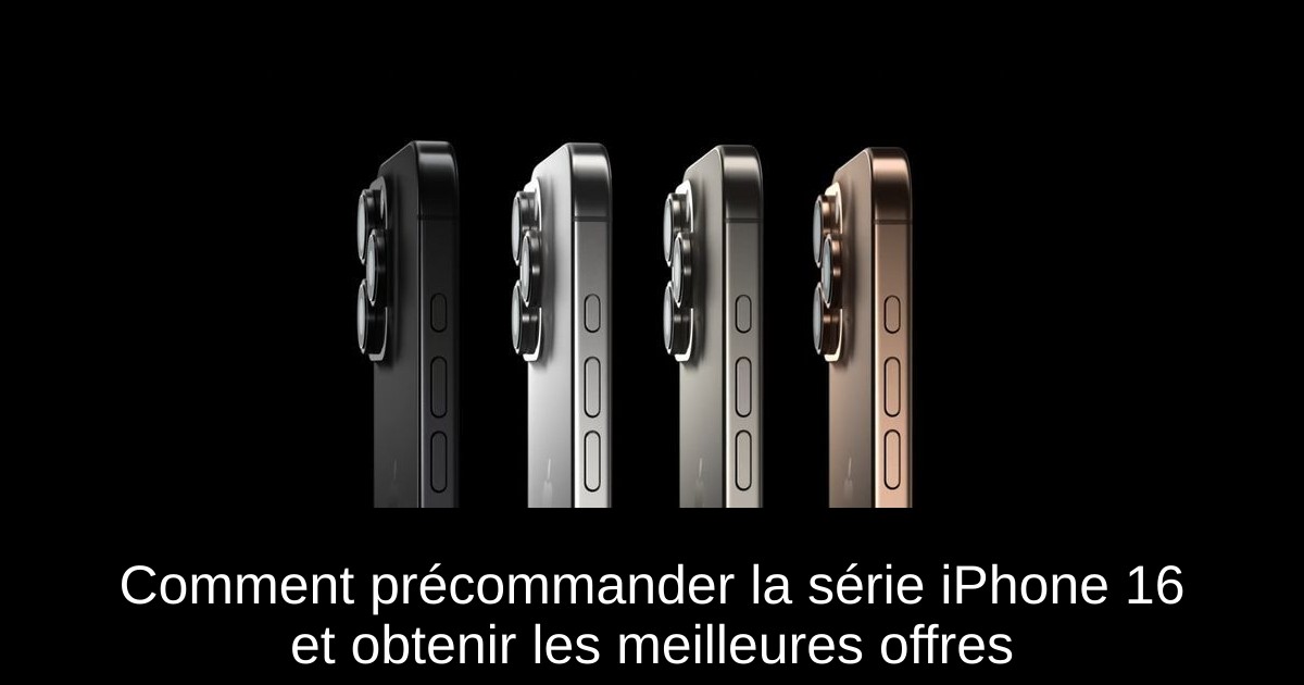 Comment précommander la série iPhone 16 et obtenir les meilleures offres