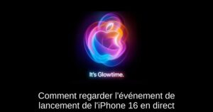 Comment regarder l’événement de lancement de l’iPhone 16 en direct