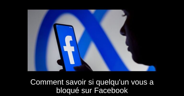 Comment savoir si quelqu'un vous a bloqué sur Facebook
