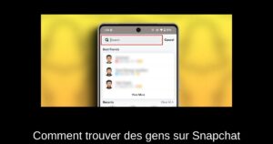 Comment trouver des gens sur Snapchat