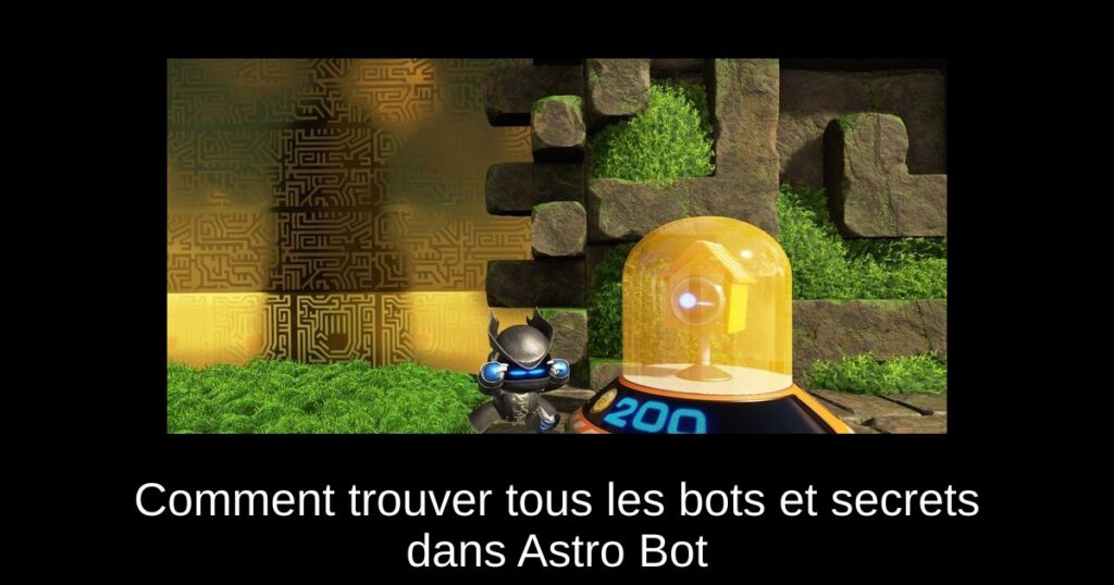 Comment trouver tous les bots et secrets dans Astro Bot