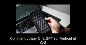 Comment utiliser ChatGPT sur Android et iOS