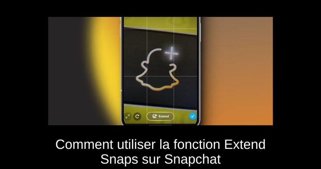 Comment utiliser la fonction Extend Snaps sur Snapchat