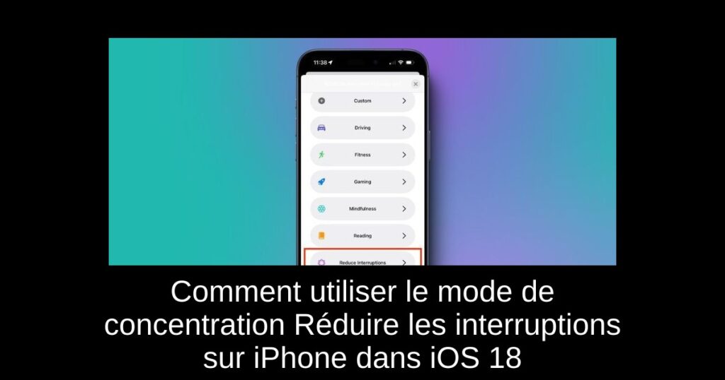 Comment utiliser le mode de concentration Réduire les interruptions sur iPhone dans iOS 18