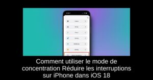 Comment utiliser le mode de concentration Réduire les interruptions sur iPhone dans iOS 18