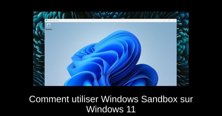 Comment utiliser Windows Sandbox sur Windows 11