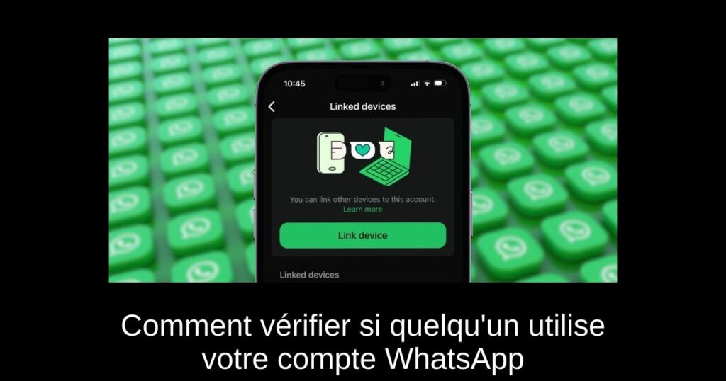 Comment vérifier si quelqu&rsquo;un utilise votre compte WhatsApp