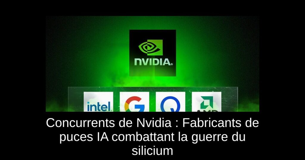 Concurrents de Nvidia : Fabricants de puces IA combattant la guerre du silicium