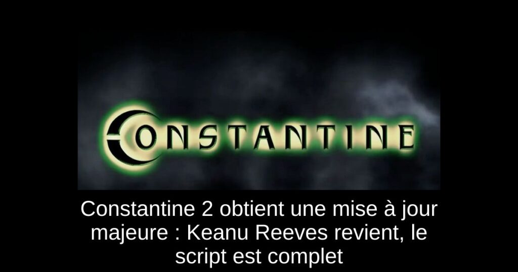 Constantine 2 obtient une mise à jour majeure : Keanu Reeves revient, le script est complet