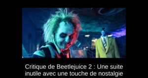 Critique de Beetlejuice 2 : Une suite inutile avec une touche de nostalgie