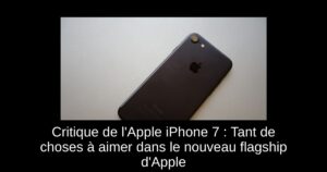 Critique de l’Apple iPhone 7 : Tant de choses à aimer dans le nouveau flagship d’Apple