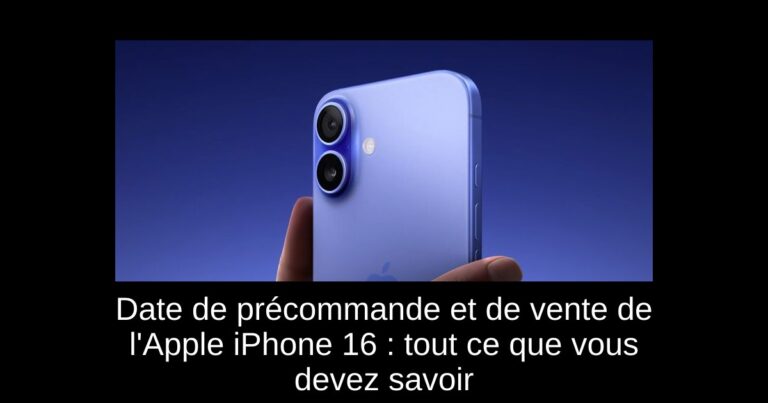Date de précommande et de vente de l'Apple iPhone 16 : tout ce que vous devez savoir