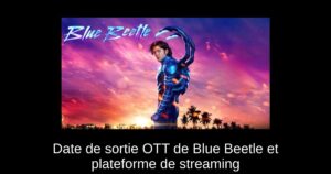 Date de sortie OTT de Blue Beetle et plateforme de streaming