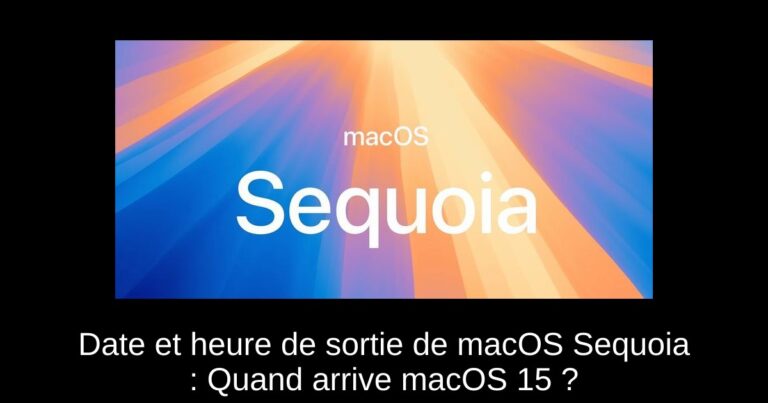Date et heure de sortie de macOS Sequoia : Quand arrive macOS 15 ?