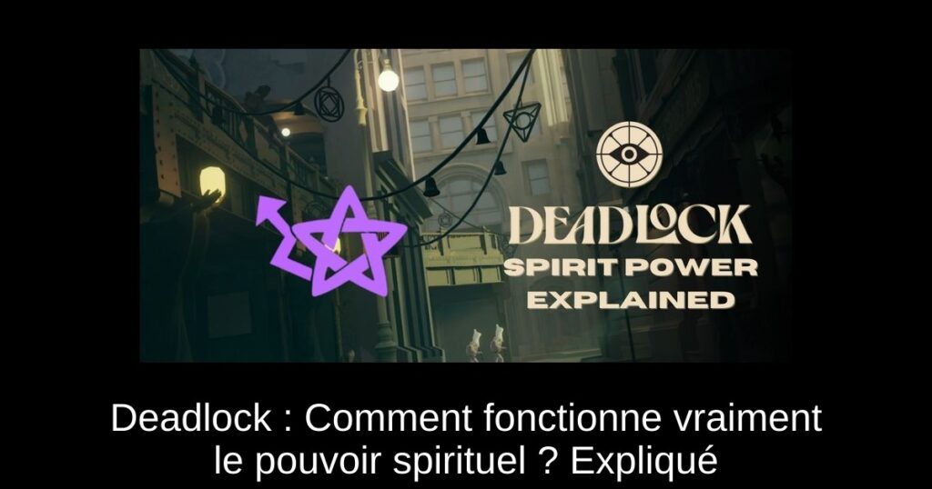 Deadlock : Comment fonctionne vraiment le pouvoir spirituel ? Expliqué