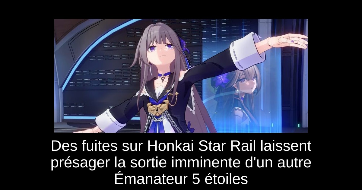 Des fuites sur Honkai Star Rail laissent présager la sortie imminente d'un autre Émanateur 5 étoiles