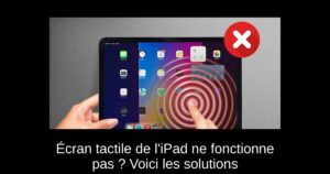 Écran tactile de l’iPad ne fonctionne pas ? Voici les solutions