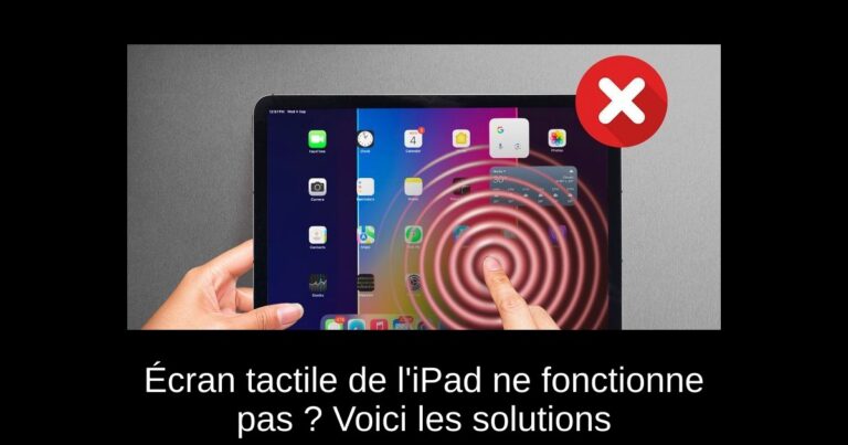 Écran tactile de l'iPad ne fonctionne pas ? Voici les solutions