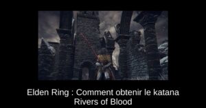 Elden Ring : Comment obtenir le katana Rivers of Blood