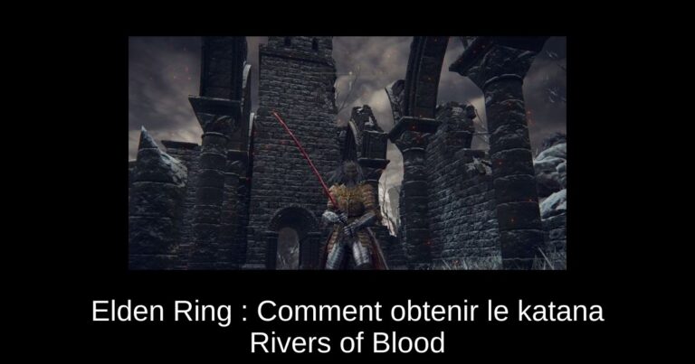 Elden Ring : Comment obtenir le katana Rivers of Blood