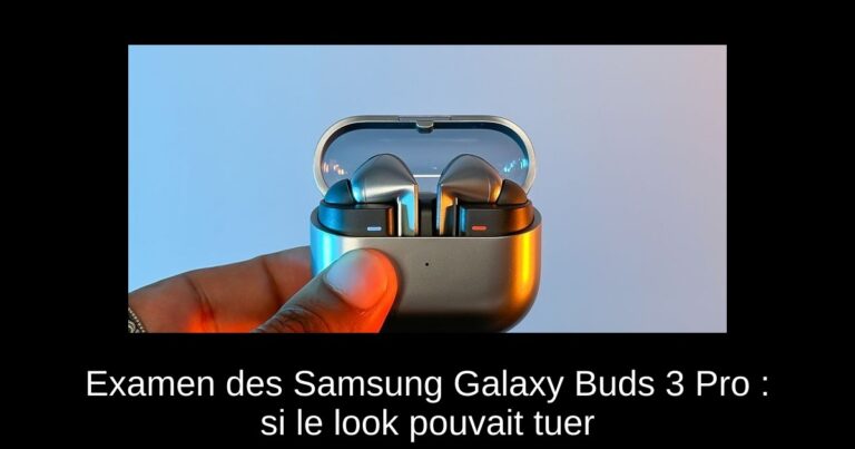 Examen des Samsung Galaxy Buds 3 Pro : si le look pouvait tuer