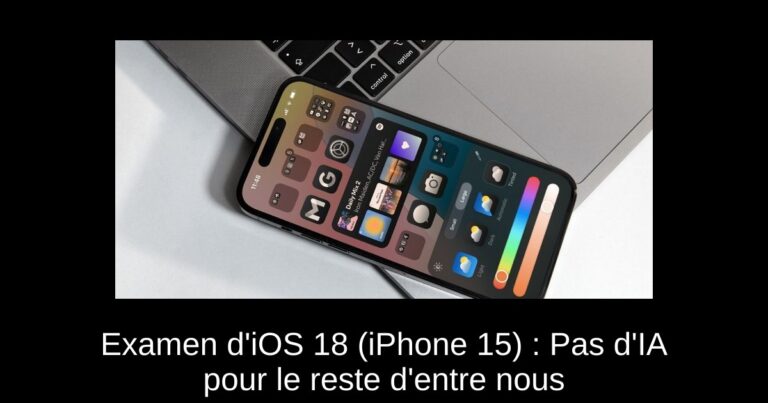 Examen d'iOS 18 (iPhone 15) : Pas d'IA pour le reste d'entre nous
