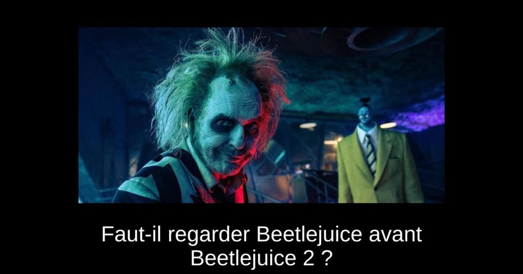 Faut-il regarder Beetlejuice avant Beetlejuice 2 ?