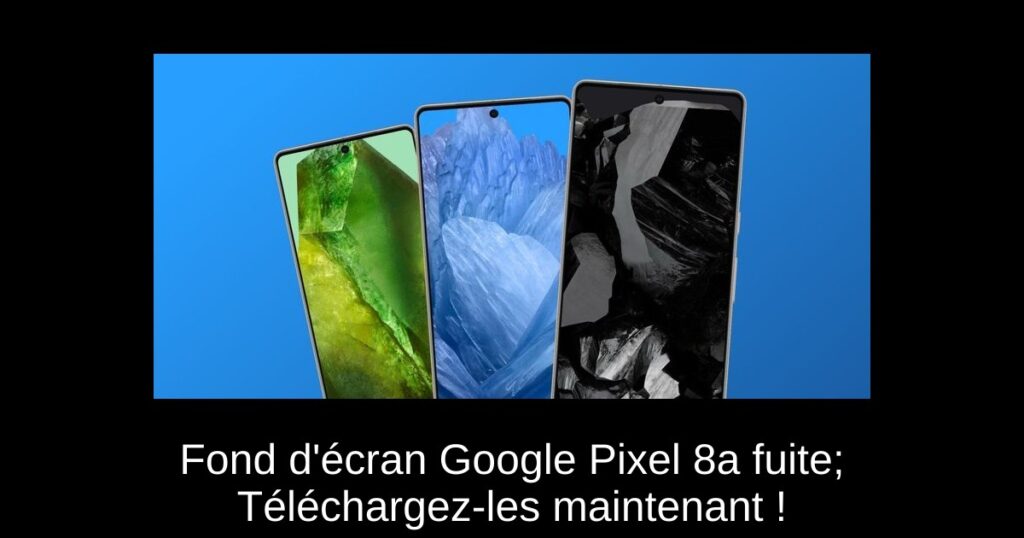 Fond d’écran Google Pixel 8a fuite; Téléchargez-les maintenant !