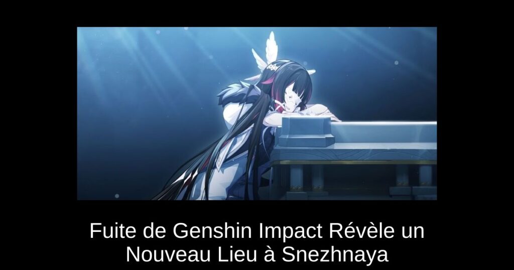 Fuite de Genshin Impact Révèle un Nouveau Lieu à Snezhnaya