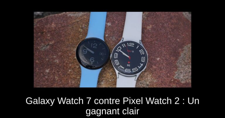 Galaxy Watch 7 contre Pixel Watch 2 : Un gagnant clair